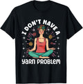 I Don't Have A Yarn Problem Crafting Yarn Crocheting