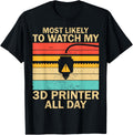 Most Likely To Watch My 3D Printer All Day 3D Printing