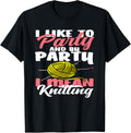 Knitting I Like To Party I Mean Knitting Hobby Yarn Knitter