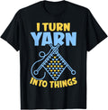 I Turn Yarn Into Things Funny Crocheting Knitting Lover