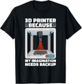 3D Printer Because My Imagination Needs Backup 3D Printer