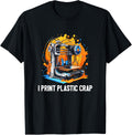 I Print Plastic Crap 3D Printer Printing Cnc Machinist Print