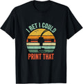 I Bet I Could Print That Funny 3D Printer Hobbyist Quote