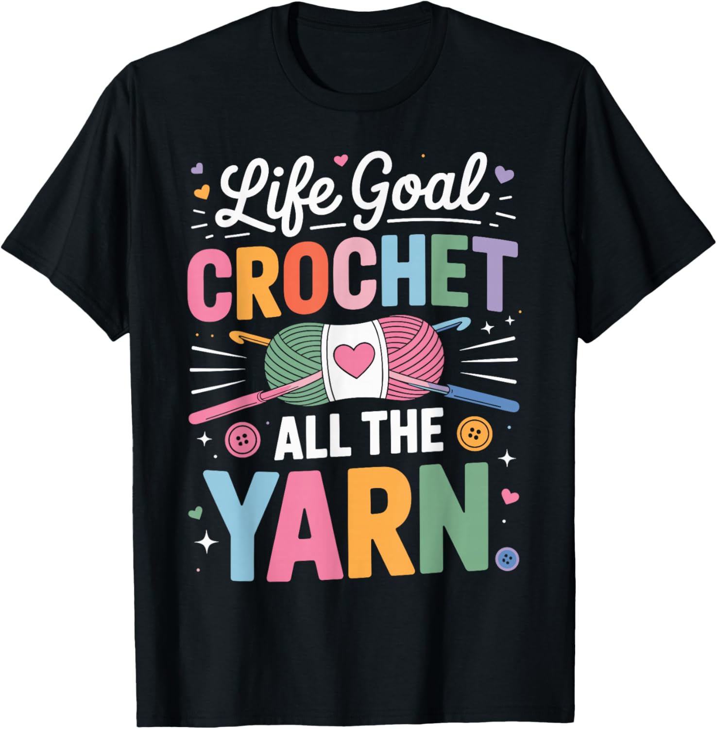 Life Goal Crochet All The Yarn Funny Crocheting