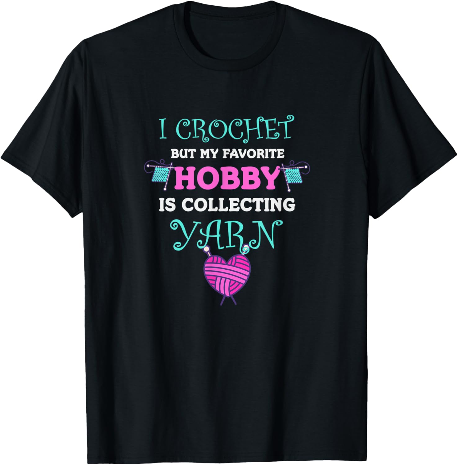 Funny Crochet Hobby Collecting Yarn Apparel Yarn Lovers