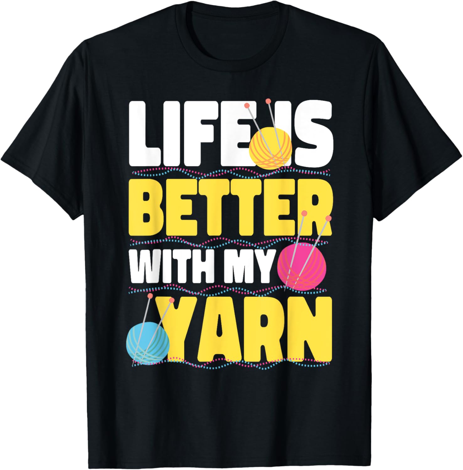 Life Is Better With My Yarn