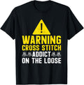 Warning Cross Stitch Addict On The Loose Stitcher Yarn