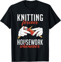 Knitting forever Housework whenever Crocheting Yarn Knitter