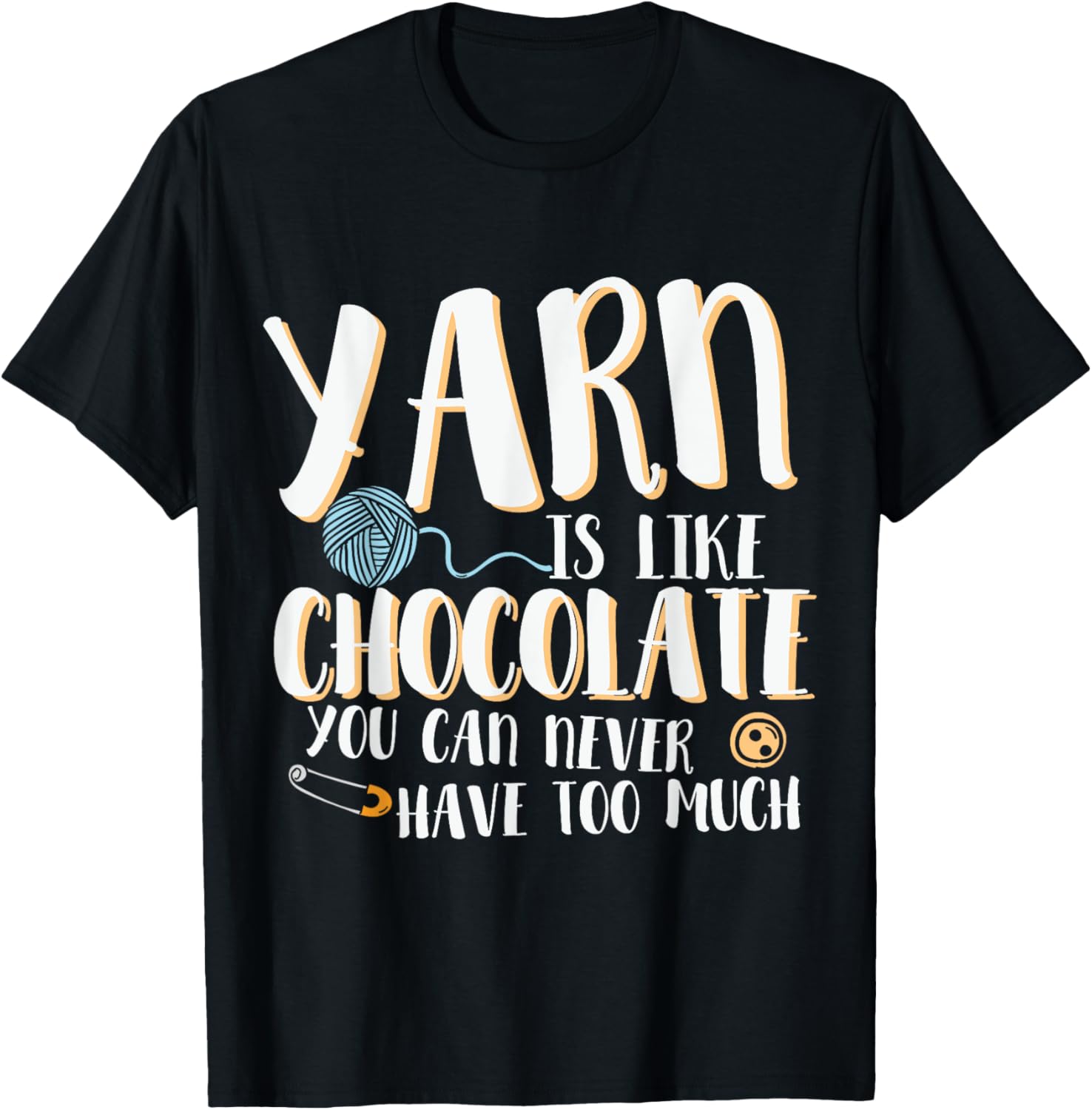 Yarn is Like Chocolate you can never have too much Knitting