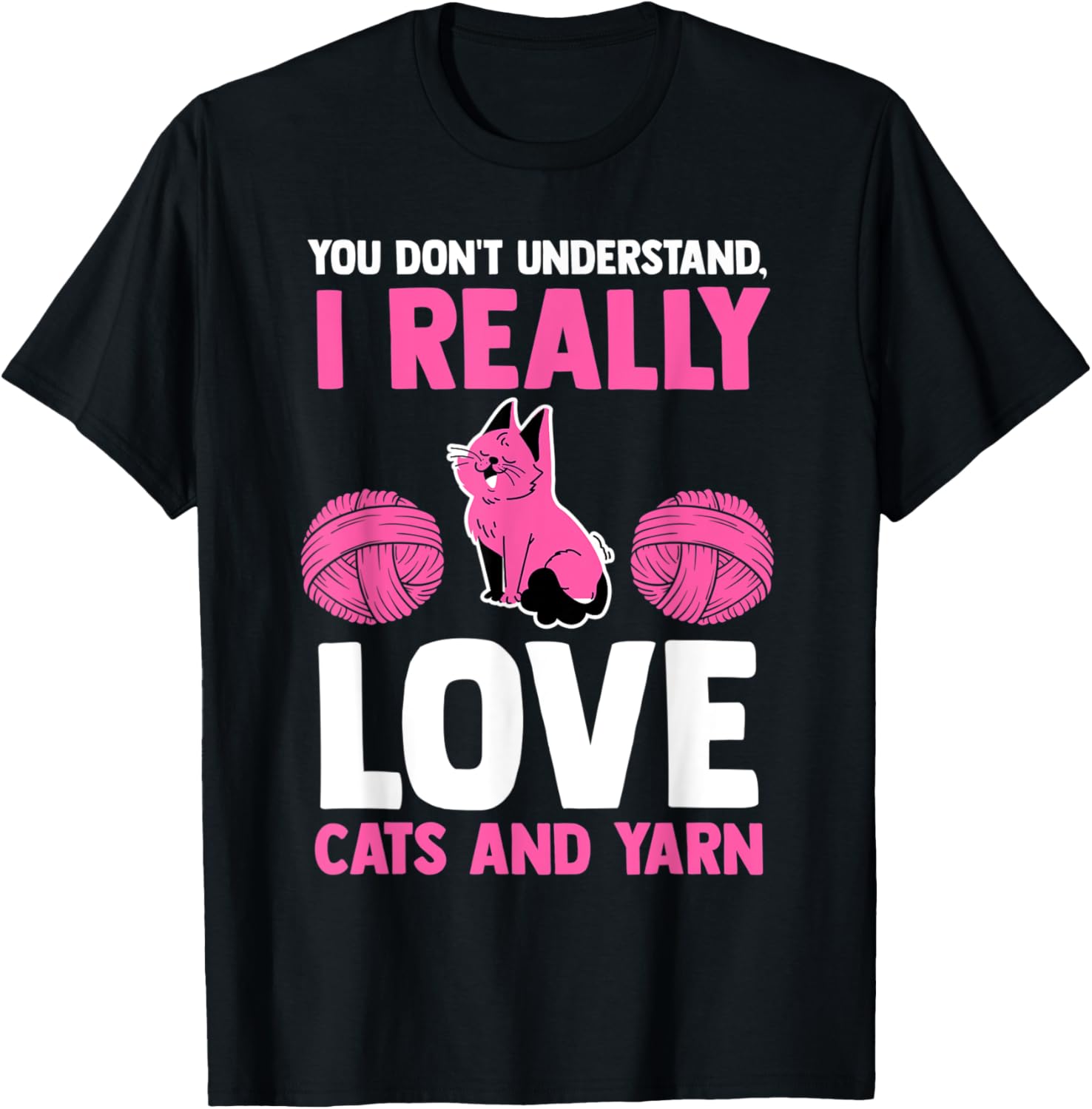 you don't understand I really love cats and yarn cat Men Women