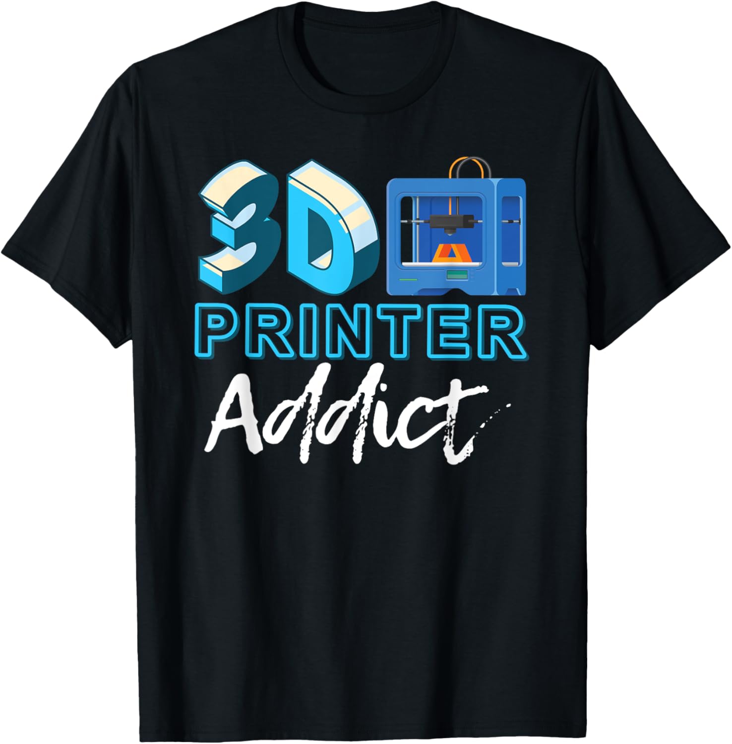 3D Printer Addictl 3D Printer Funny 3D Printing