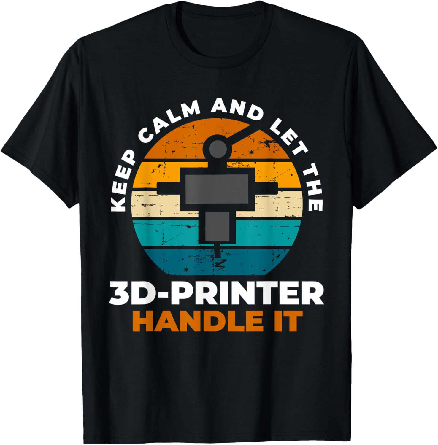 Keep Calm Let 3D Printer Handle It