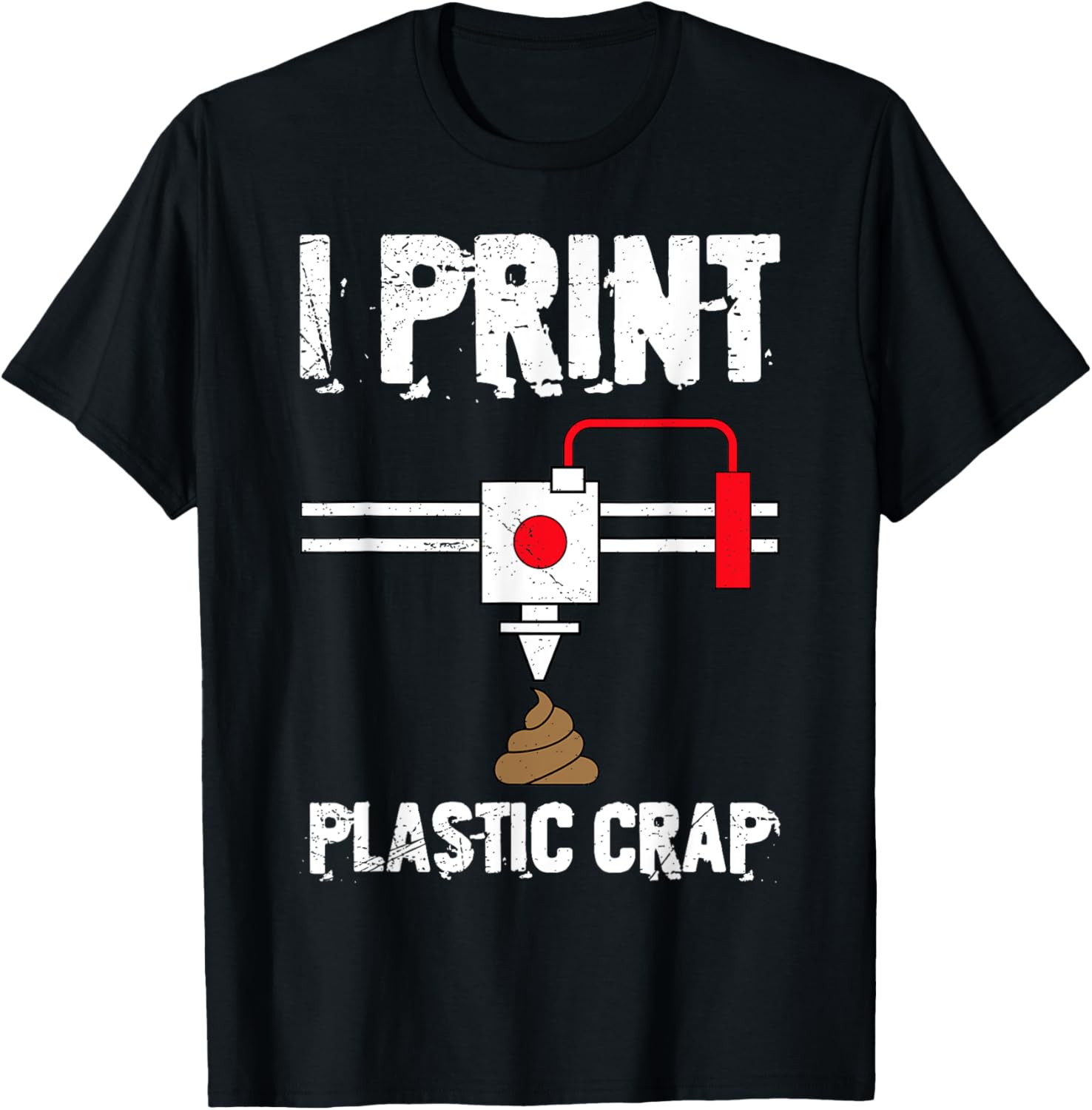 I Print Plastic Crap Cool 3D Printing 3D Print Lovers