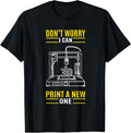 Funny Dont Worry I Can 3D Print A New One Printer