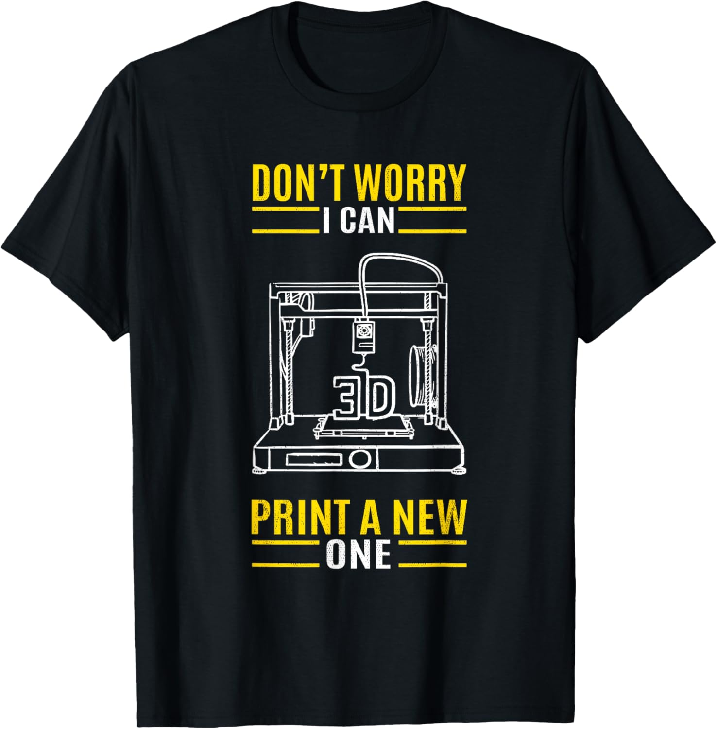 Funny Dont Worry I Can 3D Print A New One Printer