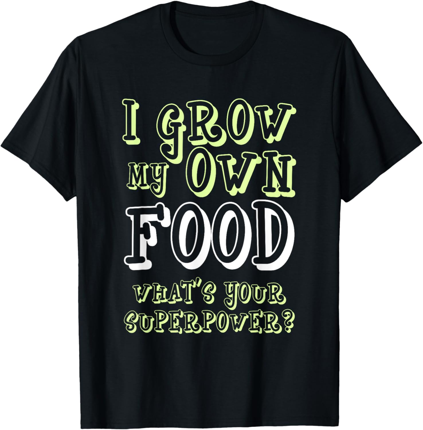 I Grow My Own Food Whats Your Superpower Gardening Tees