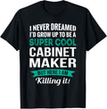 Funny Cabinet Maker Tshirt Gift Appreciation