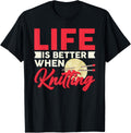 Life Is Better When Knitting Crochet Knitter Knit Yarn
