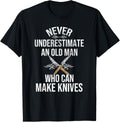 Never Underestimate An Old Man Who Can Make Knives Maker