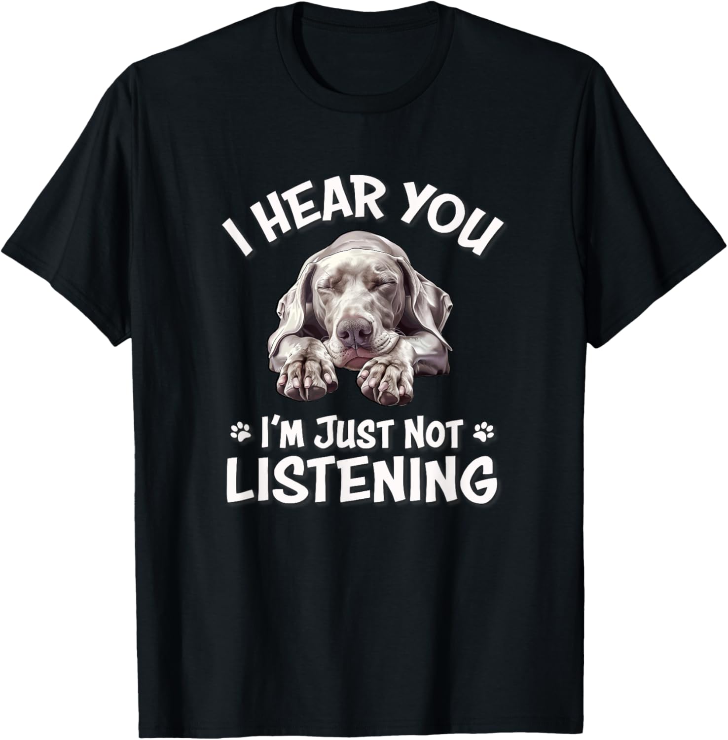 Cute Hear You Not Listening Weimaraner Lover