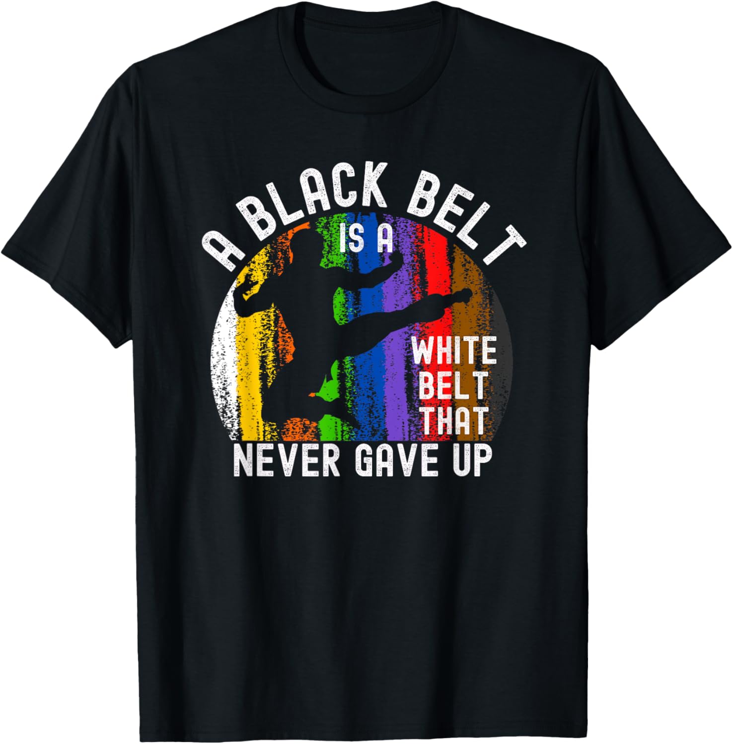A Black Belt Is A White Belt That Never Gave Up Karate