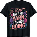 If I Can't Take My Yarn I Am Not Going Knitter Crocheter