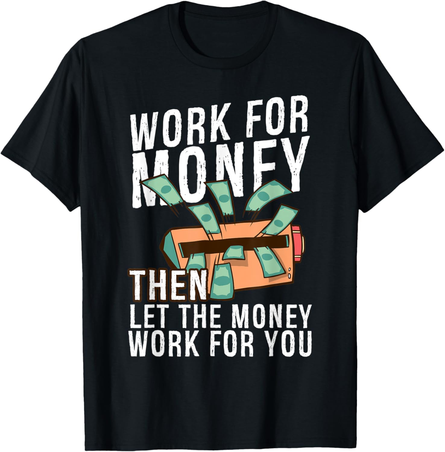 Mens Let Money Work You Entrepreneur Rich Funny Money Printer