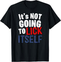 It U2019S Not Going To Lick Itself