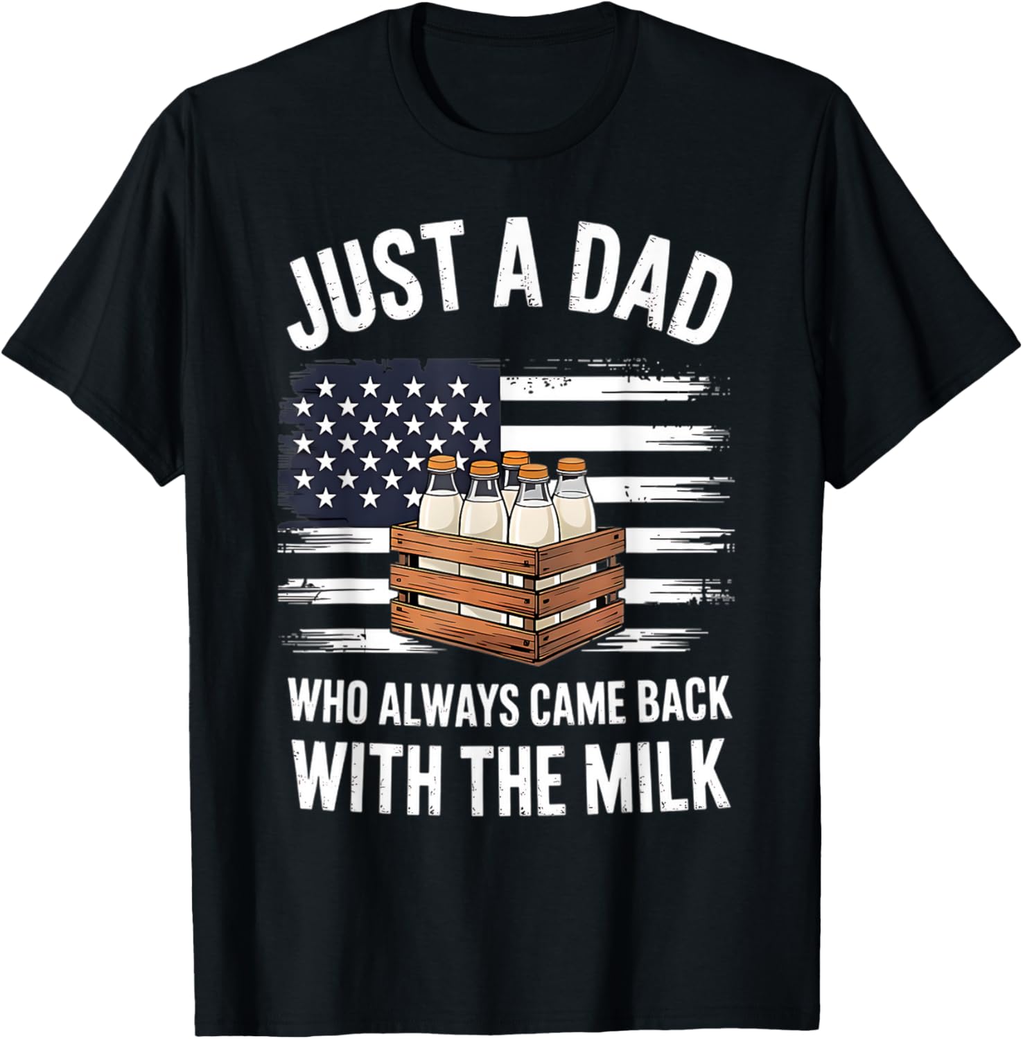 Just A Dad Who Always Came Back With The Milk American Flag