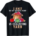 I Knit But My Favorite Hobby Is Collecting Yarn Knit Lover
