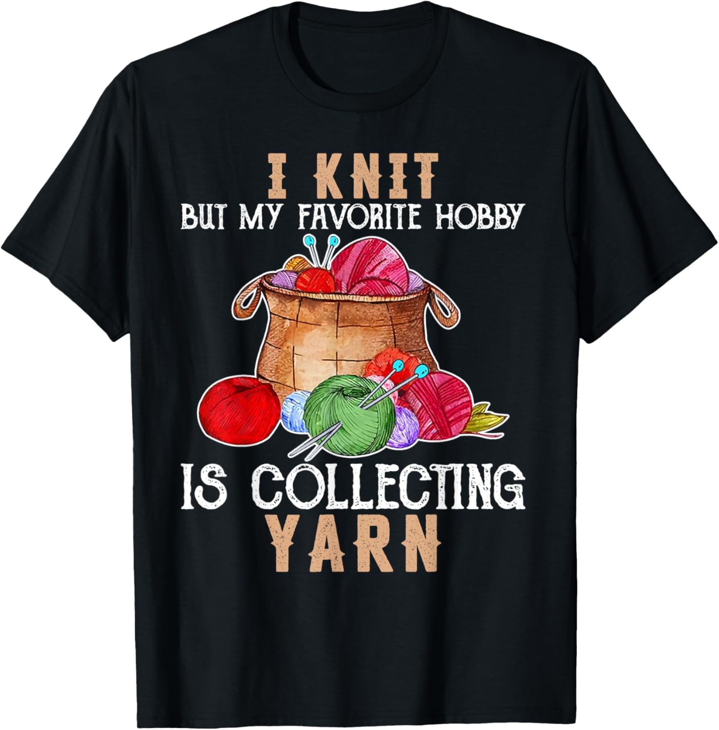 I Knit But My Favorite Hobby Is Collecting Yarn Knit Lover