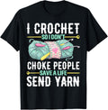 I Crochet So I Don't Choke People Save A Life Send Yarn