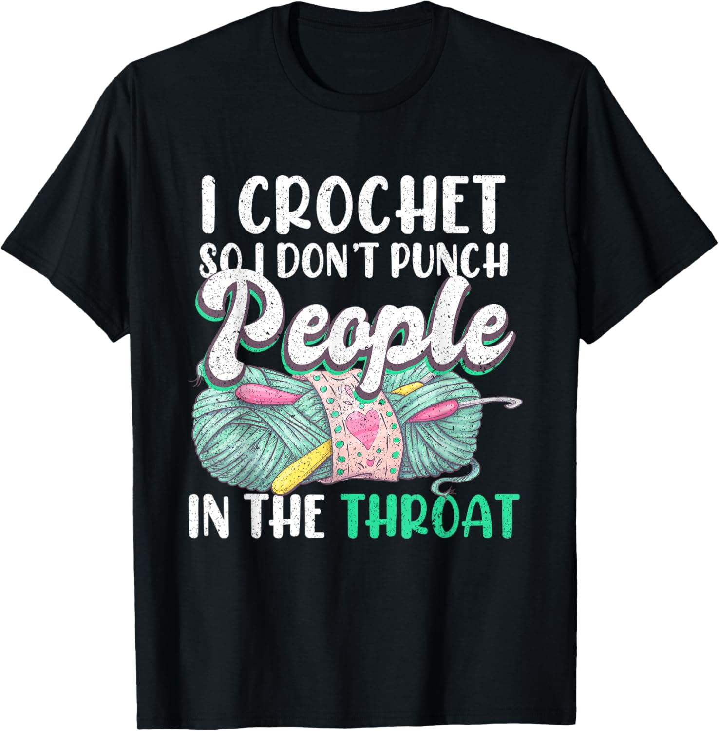 Crocheting I Crochet So I Don't Punch People In The Throat