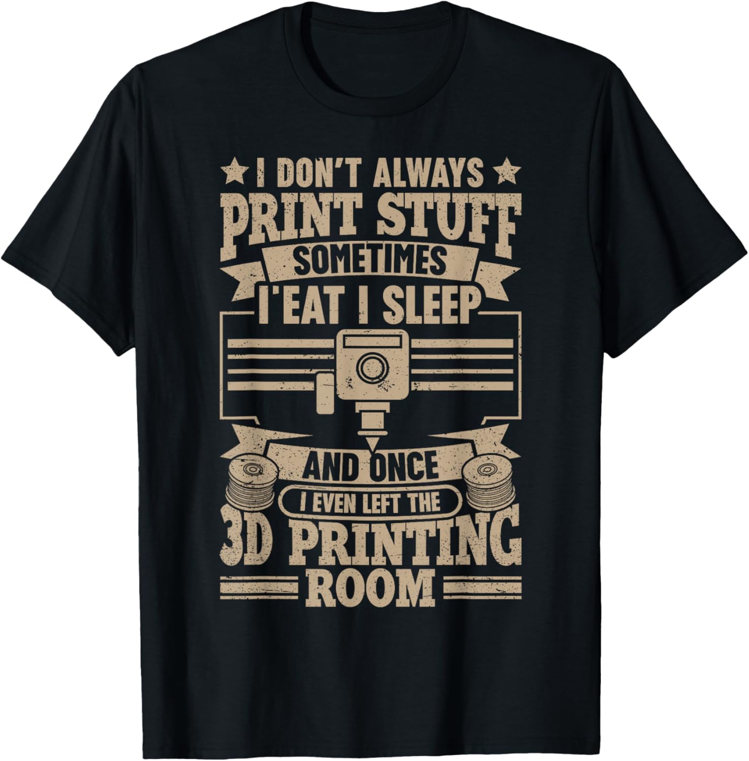 I Dont Always Print Stuff Funny 3D Printing Men