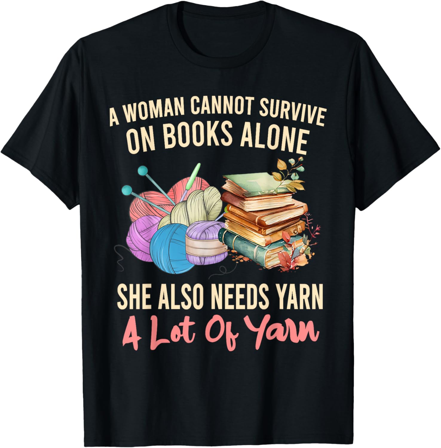 A Woman Cannot Survive On Books Alone She Needs Yarn Crochet