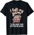 I Left My Yarn To Be Here Funny Knitting Yarn Ball Crochet