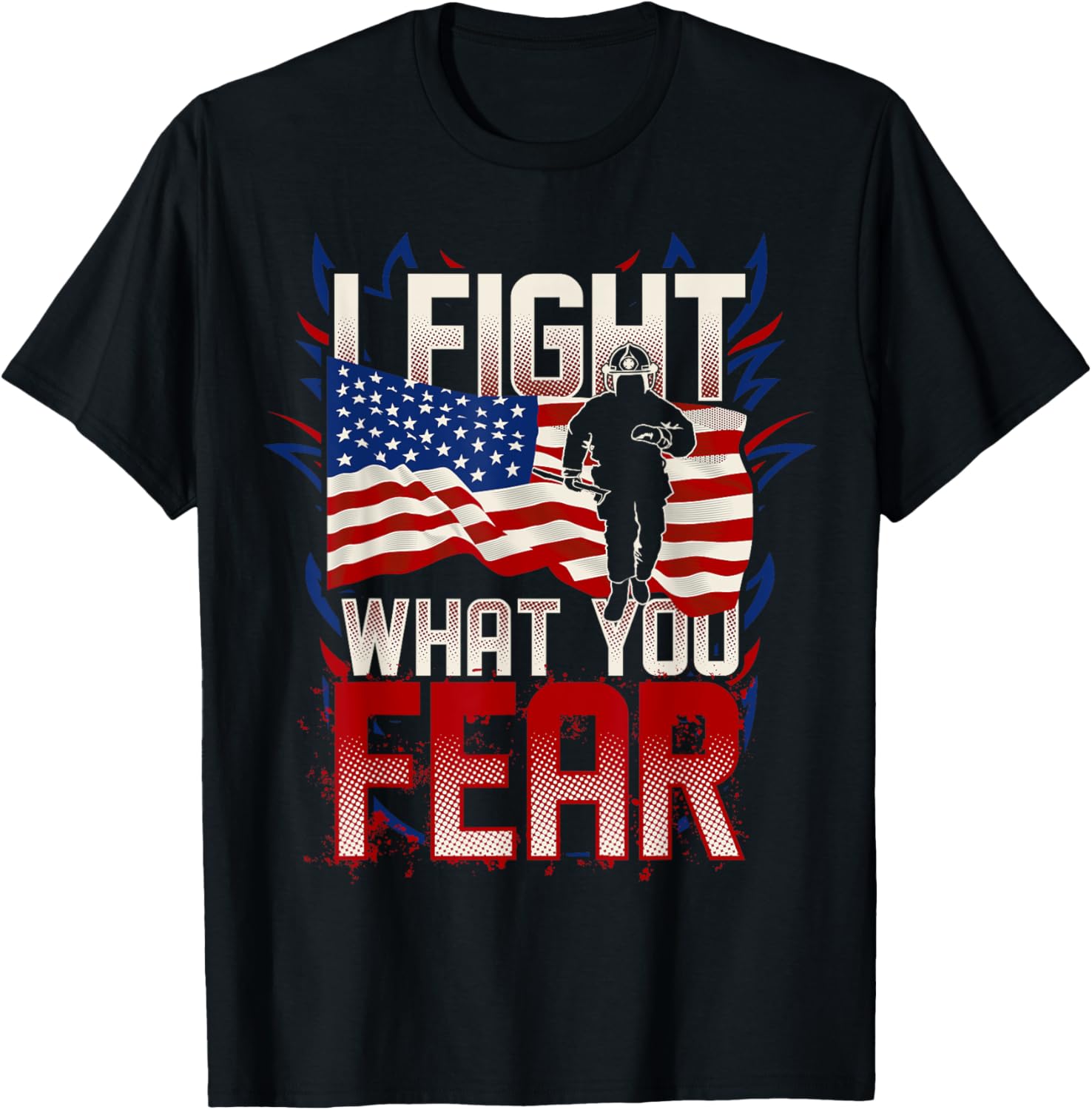 I Fight What You Fear American Flag Usa United States