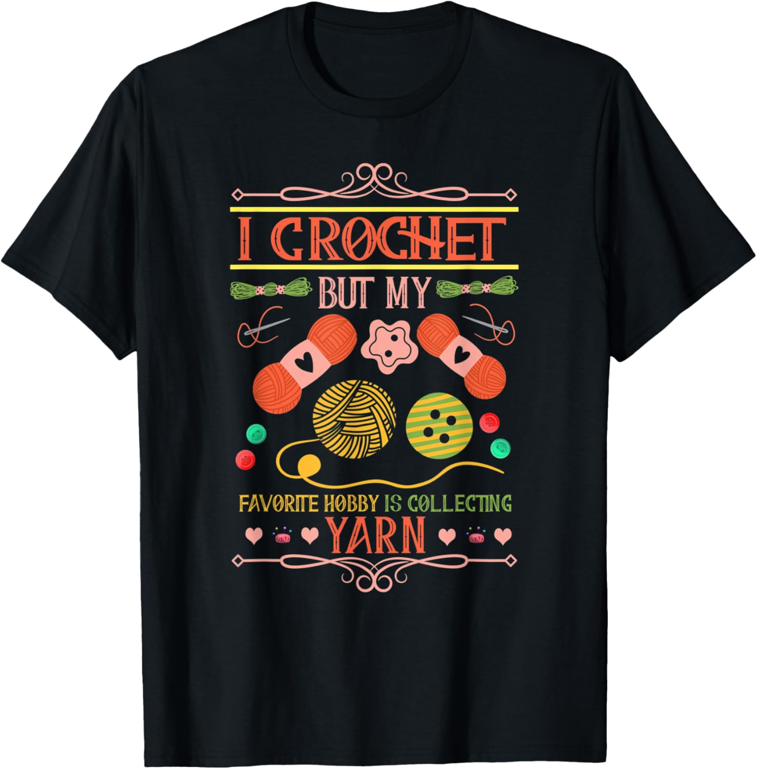 I Crochet My Favorite Hobby Is Collecting Yarn Knitting