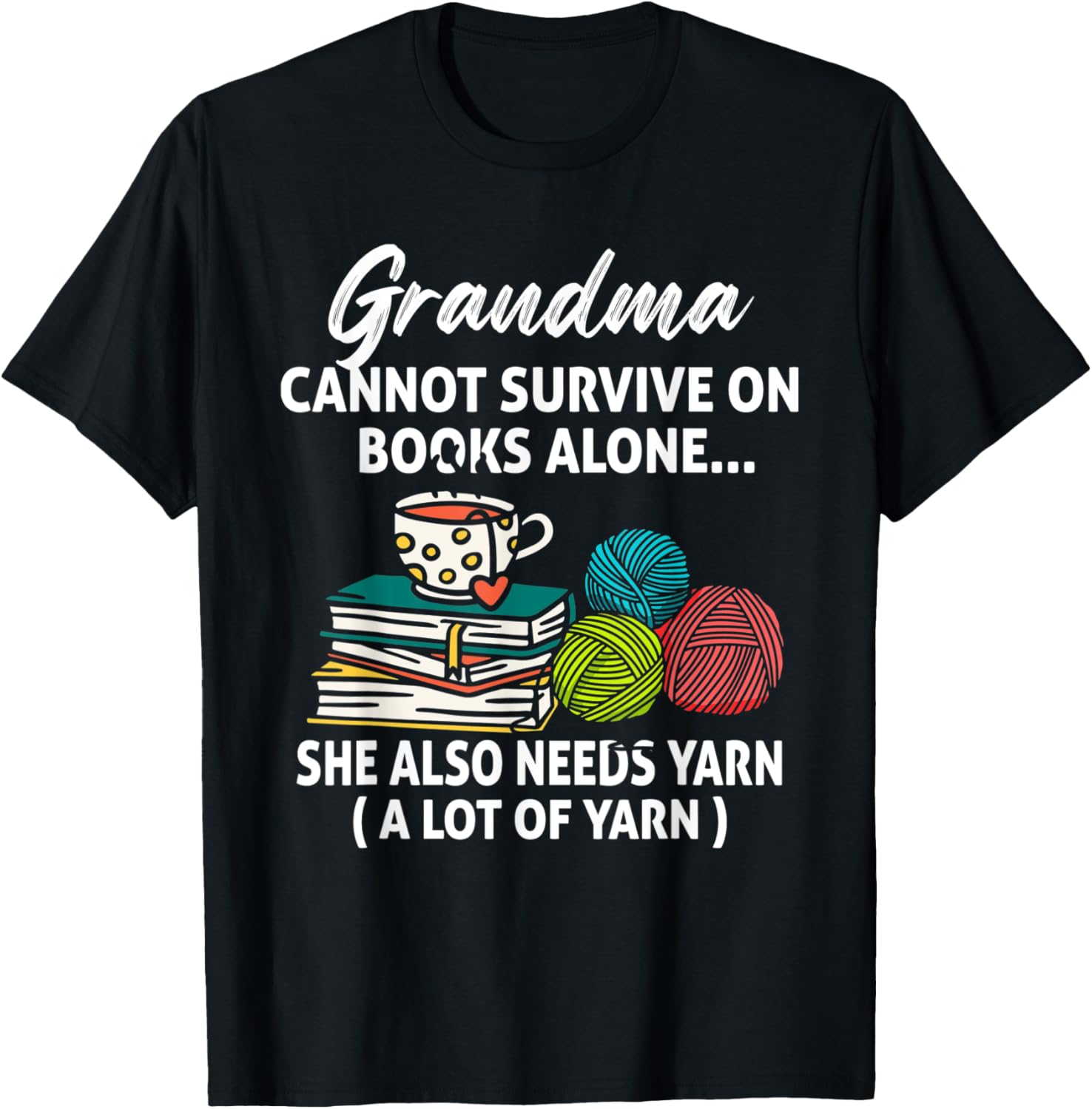 Grandma Cannot Survive On Books Alone She Also Needs Yarn