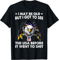 I May Be Old But I Got To See The Usa Before It Went To Shit
