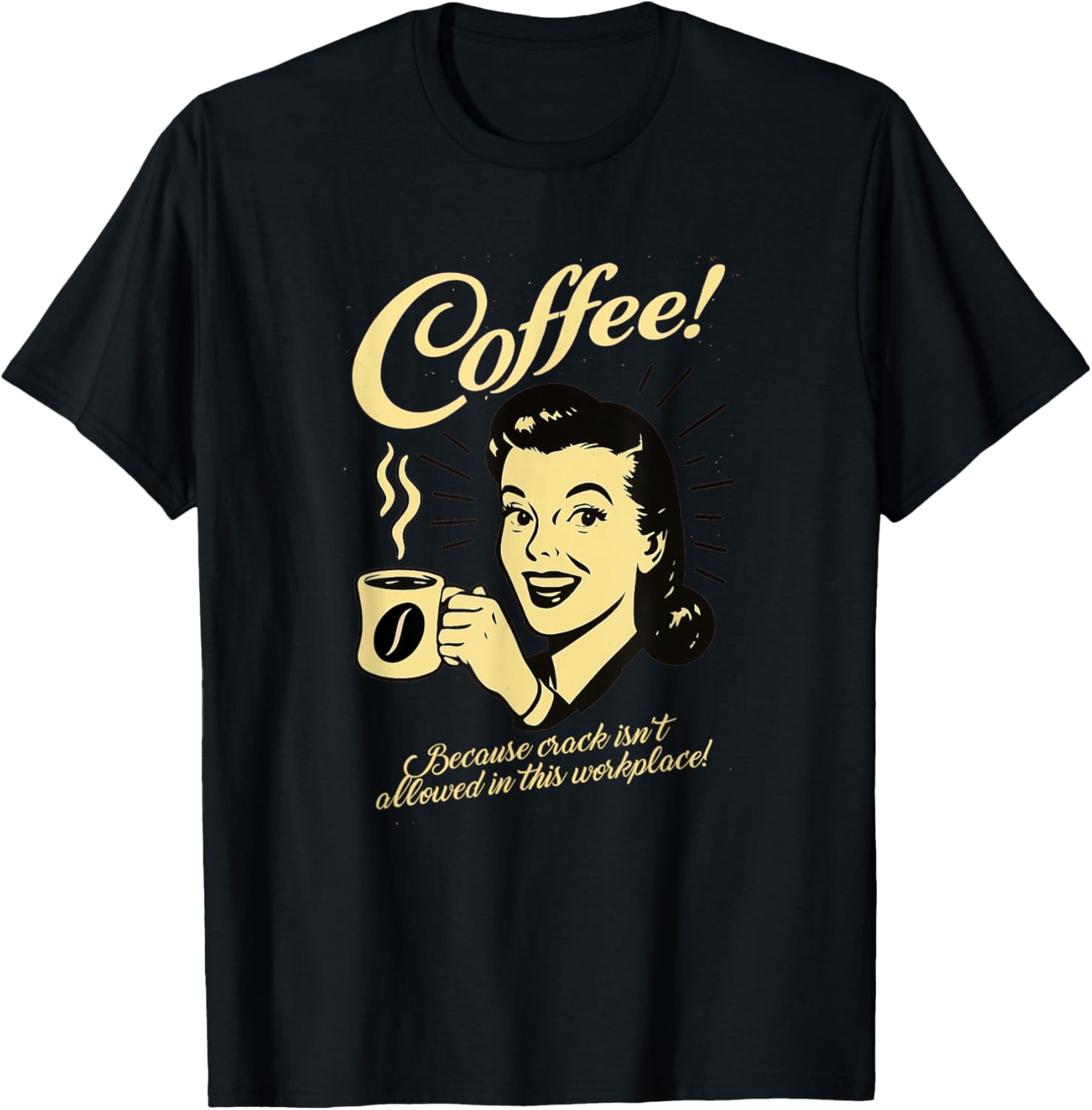 Coffee Because Crack Isnt Allowed In This Workplace