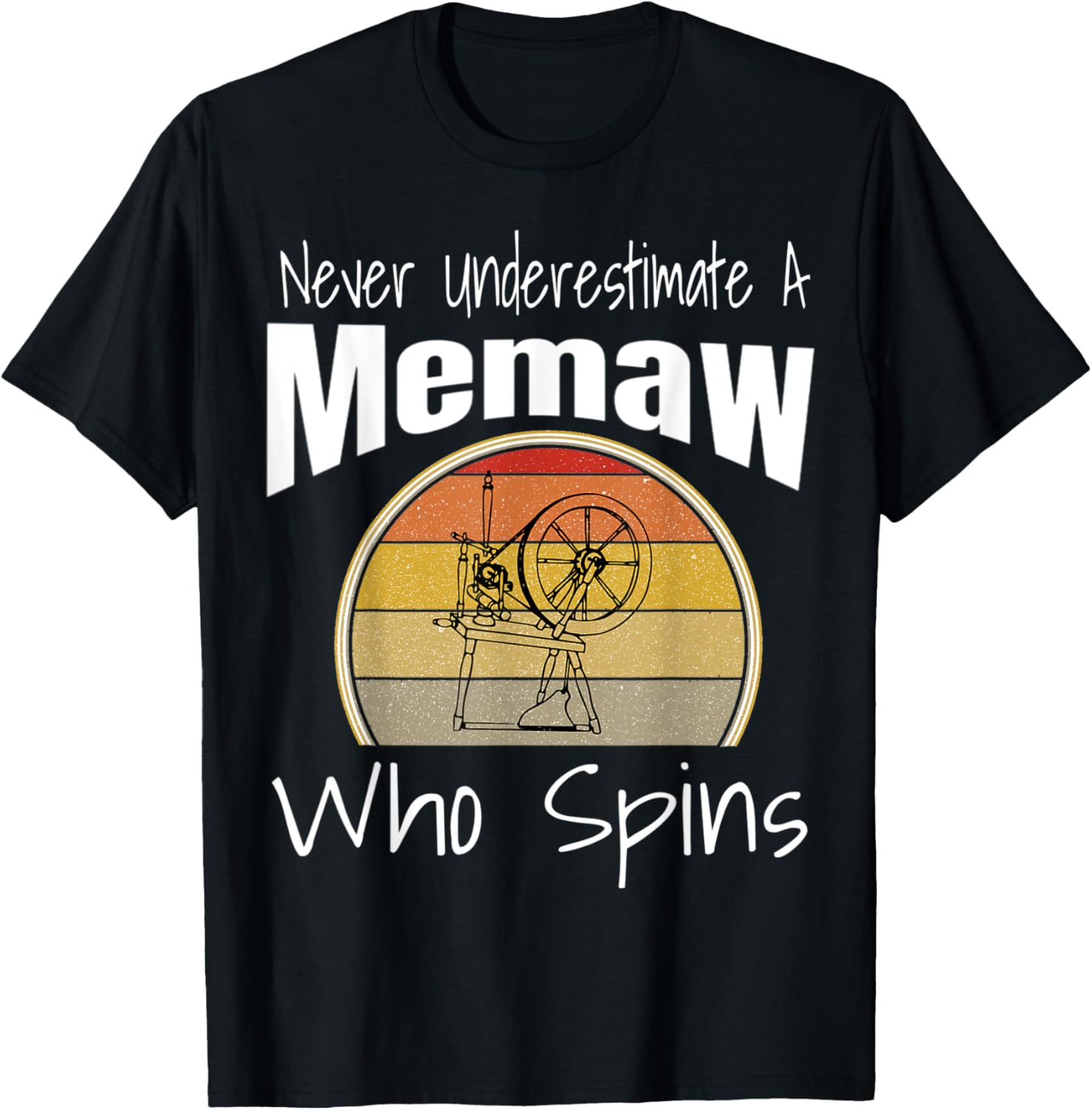 Never Underestimate a Memaw Who Spins Yarn Spinning Wheel