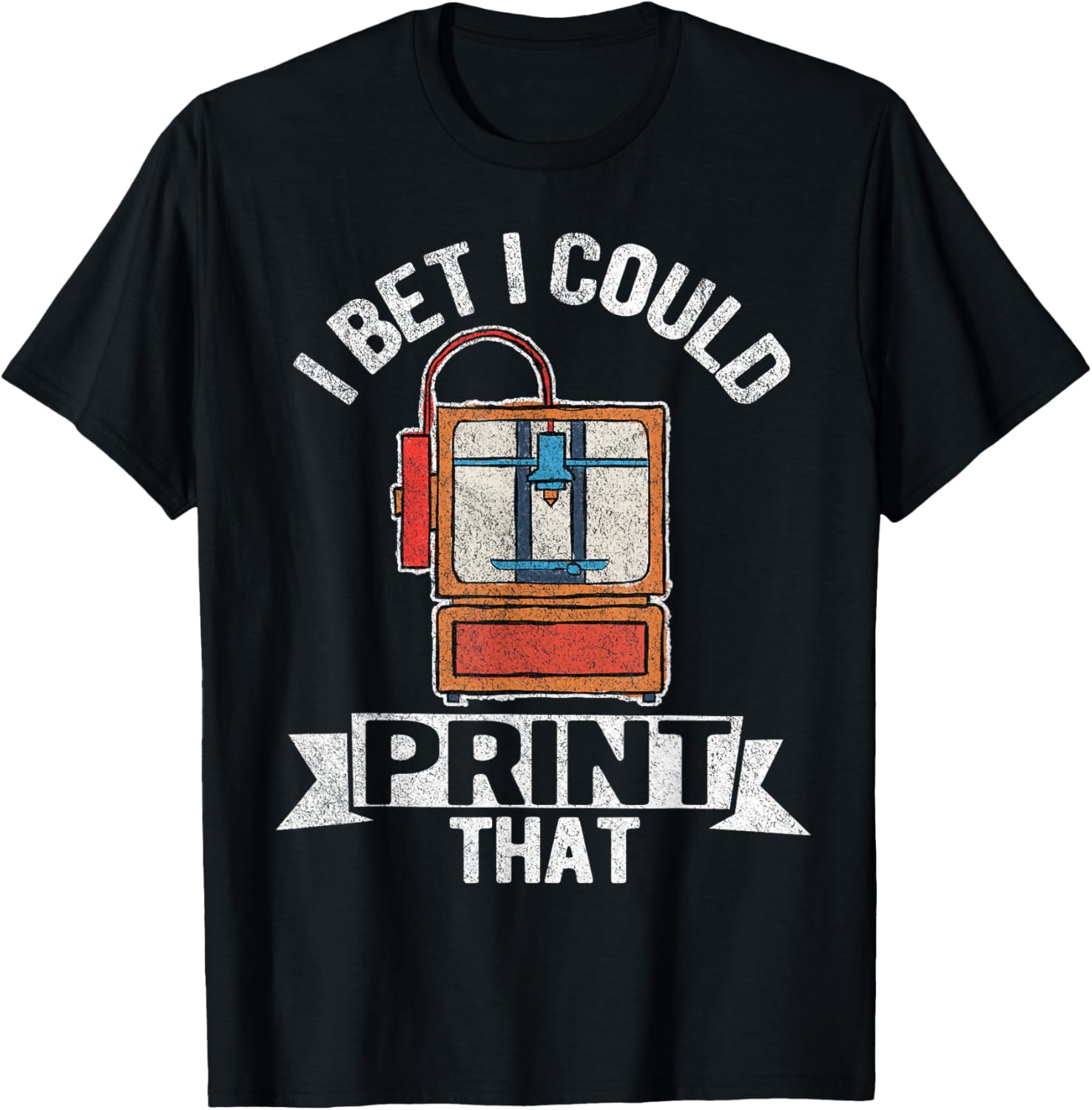 I Bet I Could Print That Funny 3D Printing 3D Printer Retro