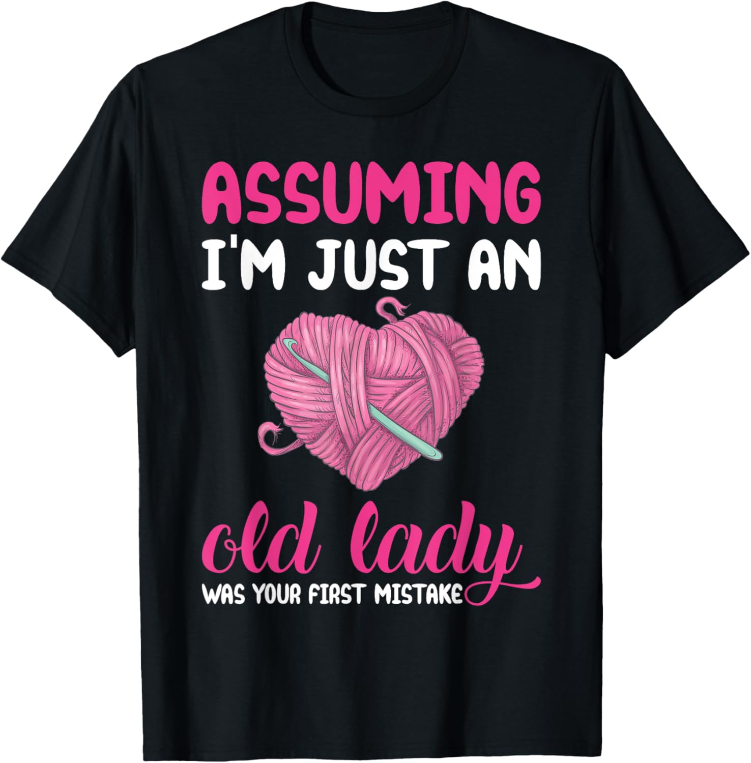 Assuming I'm Just An Old Lady Funny Knitting Crochet Yarn