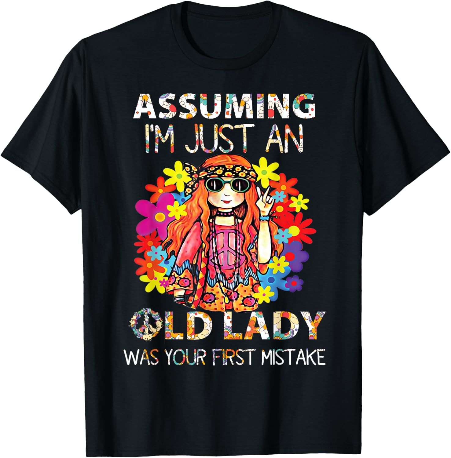 Assuming Im Just an Old Lady Was Your First Mistake Hippie Shirt 82