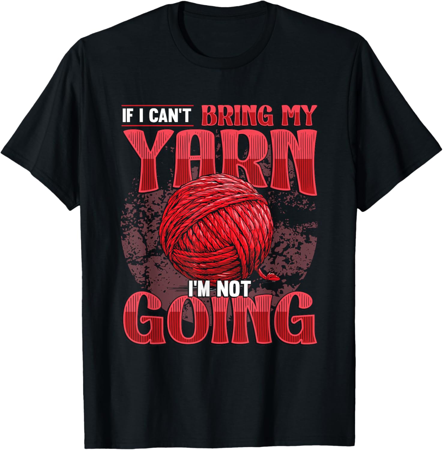 If I Can't Bring My Yarn I'm Not Going Crochet Yarn Lover