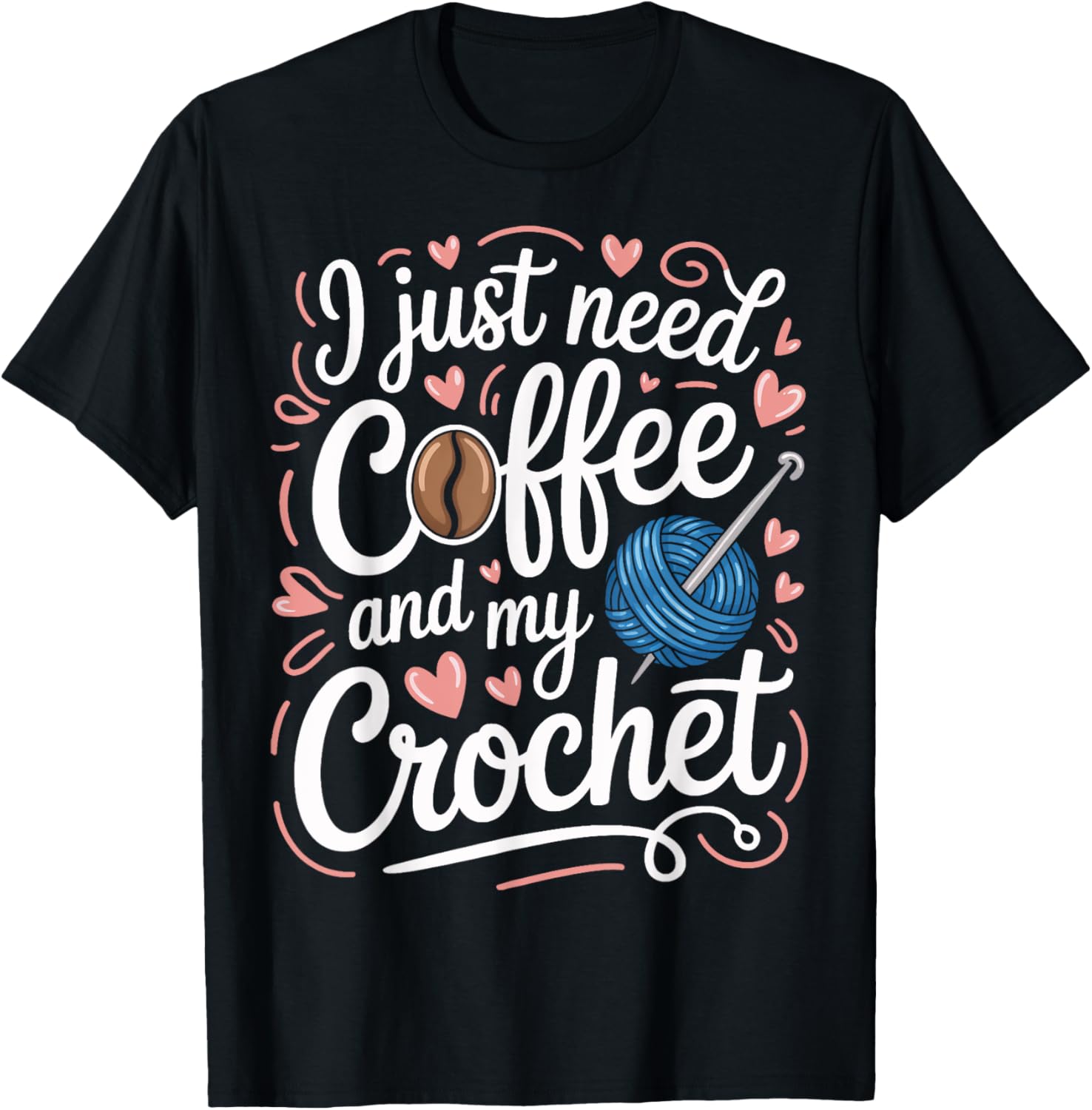 I Just Need Coffee And Crochet For Yarn Fans