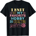 I Knit But My Favorite Hobby Is Collecting Yarn Knitter