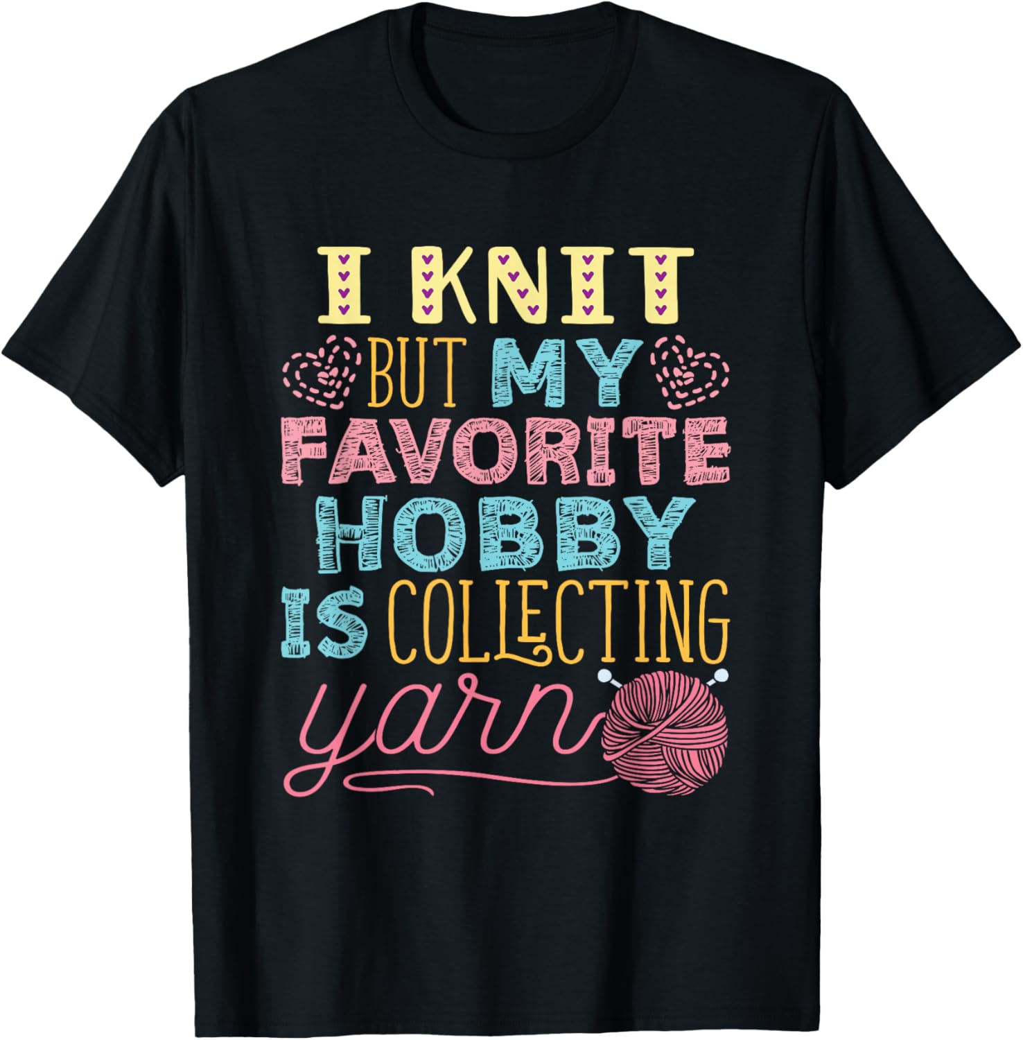 I Knit But My Favorite Hobby Is Collecting Yarn Knitter