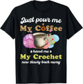 Just Pour Me My Coffee Hand Me My Crochet Women Yarn Lover